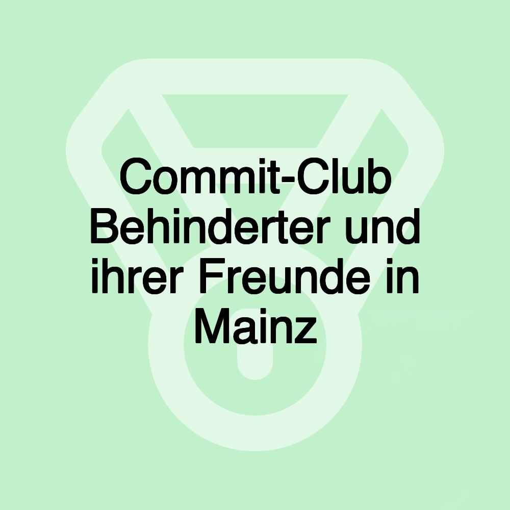 Commit-Club Behinderter und ihrer Freunde in Mainz