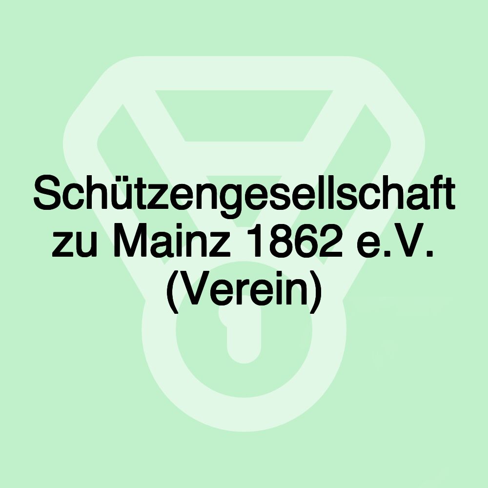 Schützengesellschaft zu Mainz 1862 e.V. (Verein)