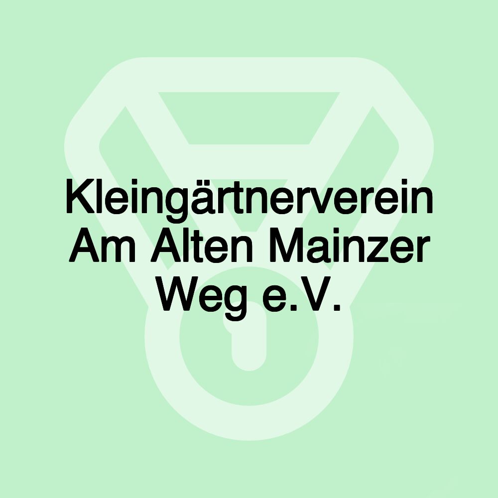 Kleingärtnerverein Am Alten Mainzer Weg e.V.