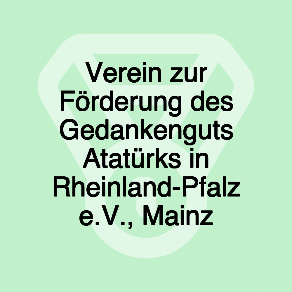 Verein zur Förderung des Gedankenguts Atatürks in Rheinland-Pfalz e.V., Mainz