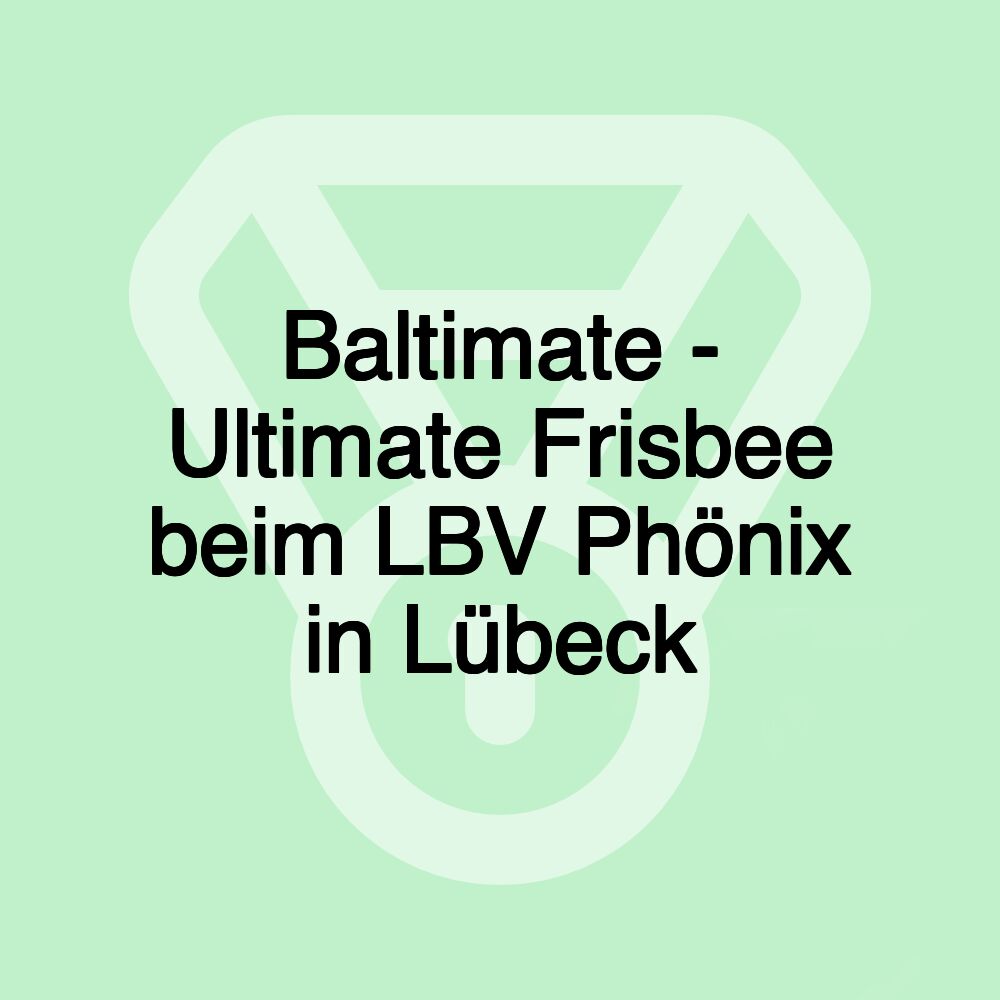 Baltimate - Ultimate Frisbee beim LBV Phönix in Lübeck