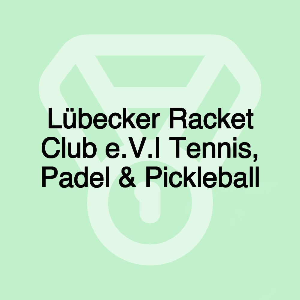 Lübecker Racket Club e.V.| Tennis, Padel & Pickleball