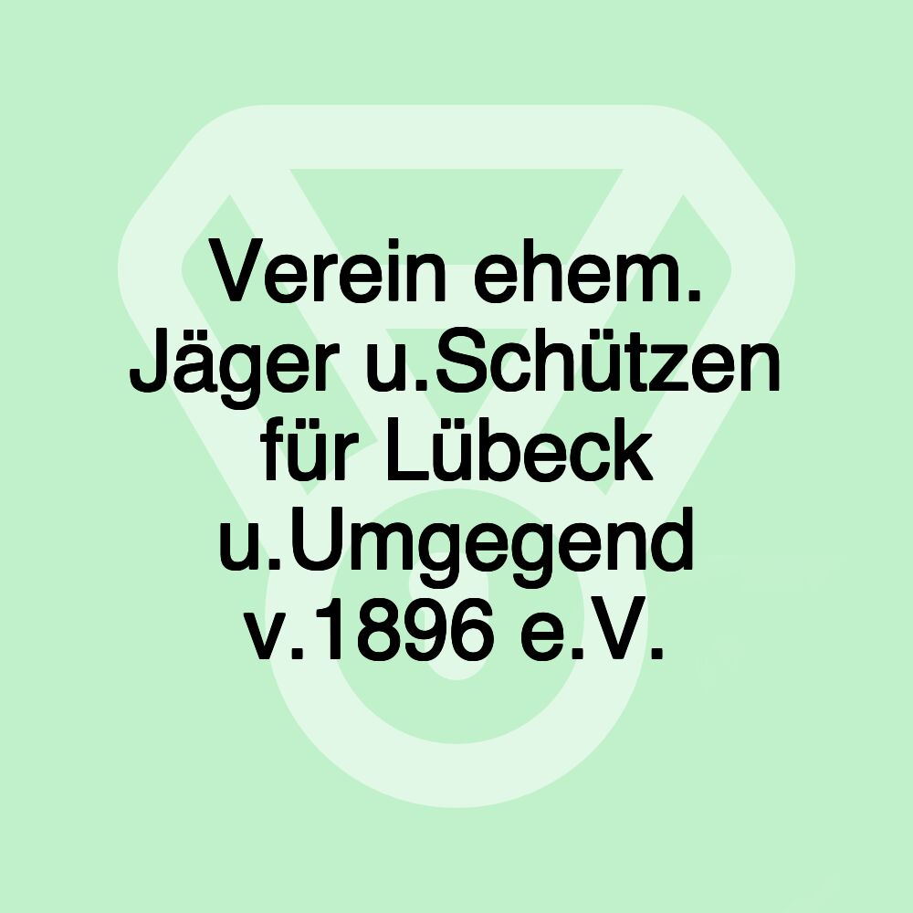 Verein ehem. Jäger u.Schützen für Lübeck u.Umgegend v.1896 e.V.