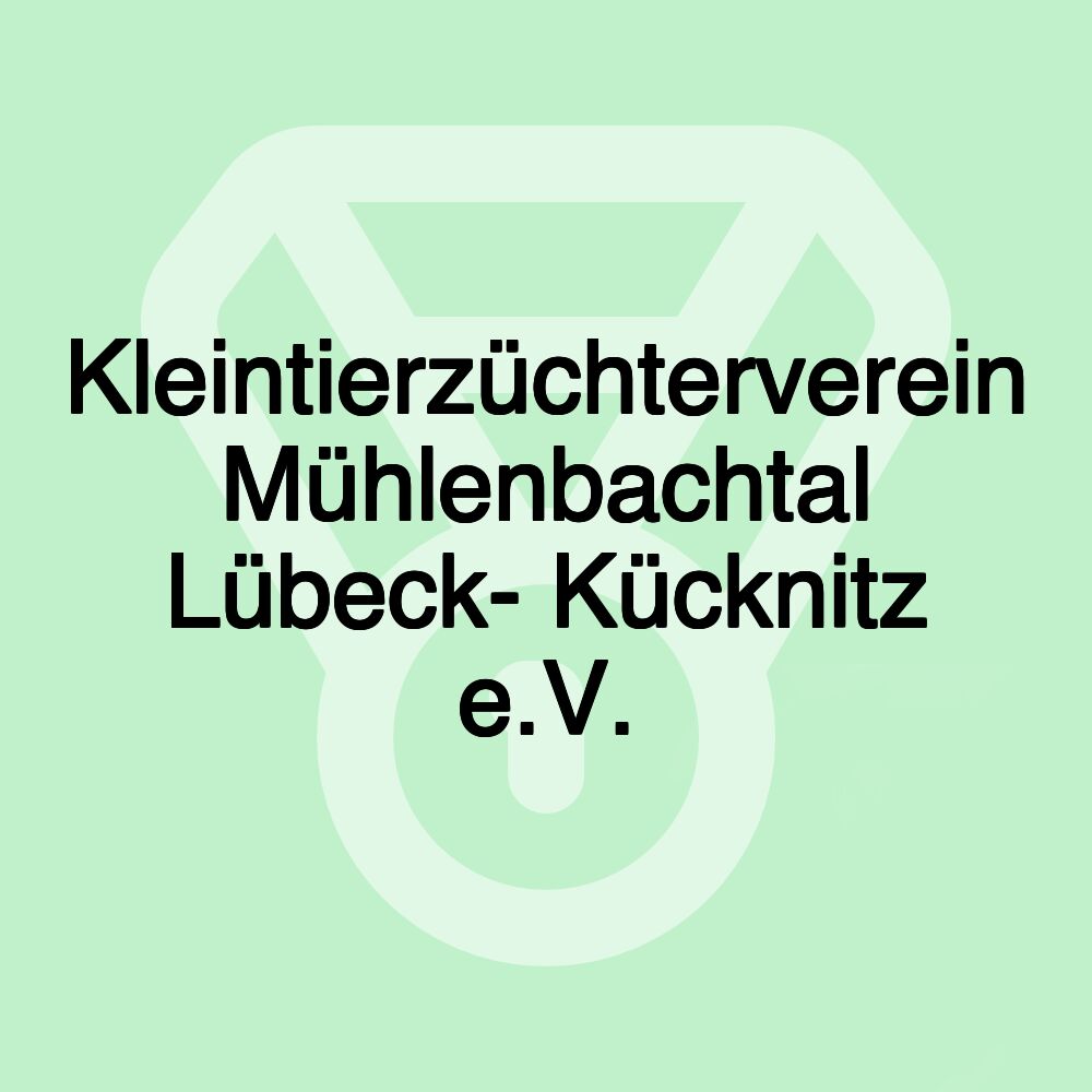 Kleintierzüchterverein Mühlenbachtal Lübeck- Kücknitz e.V.