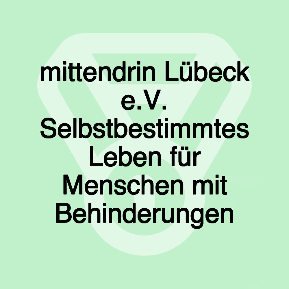 mittendrin Lübeck e.V. Selbstbestimmtes Leben für Menschen mit Behinderungen