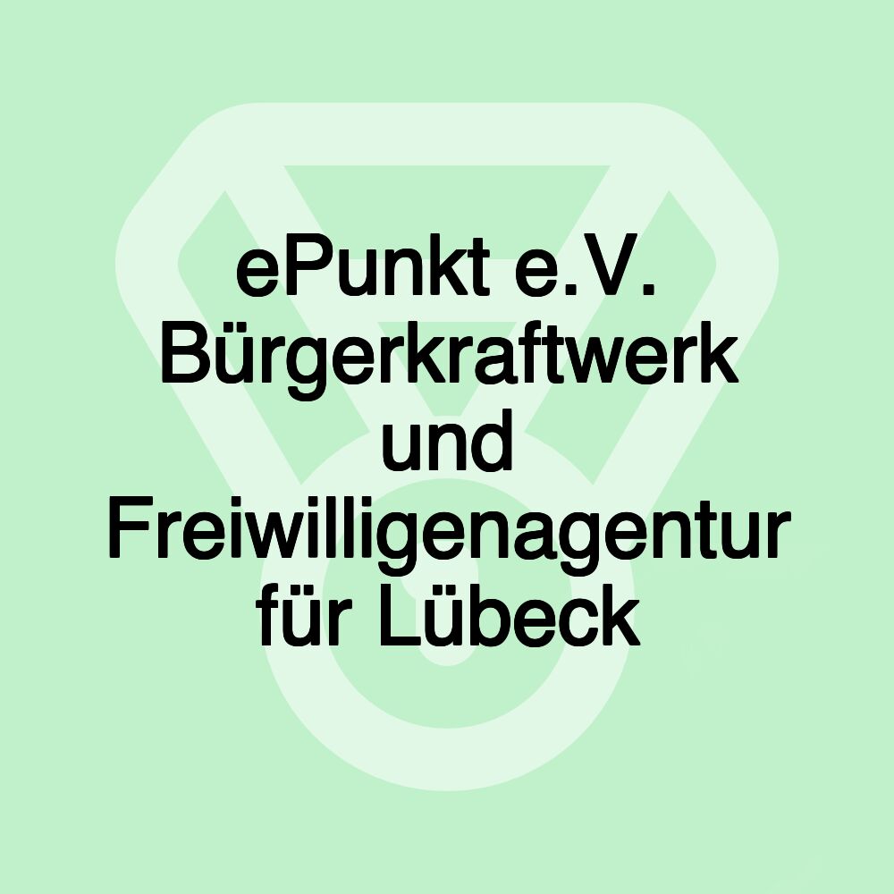 ePunkt e.V. Bürgerkraftwerk und Freiwilligenagentur für Lübeck