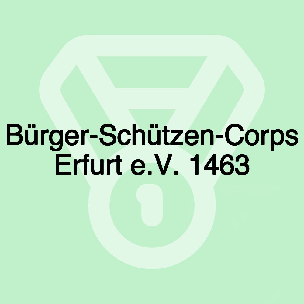 Bürger-Schützen-Corps Erfurt e.V. 1463