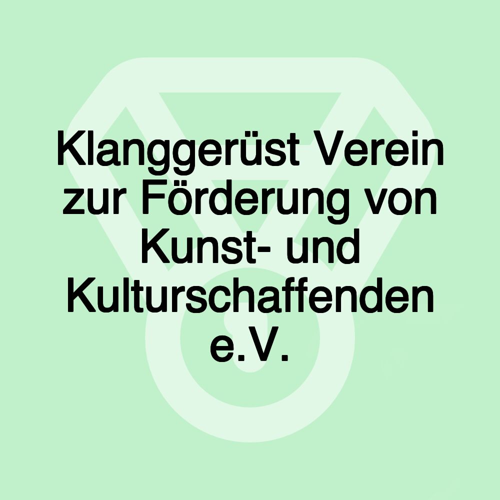 Klanggerüst Verein zur Förderung von Kunst- und Kulturschaffenden e.V.