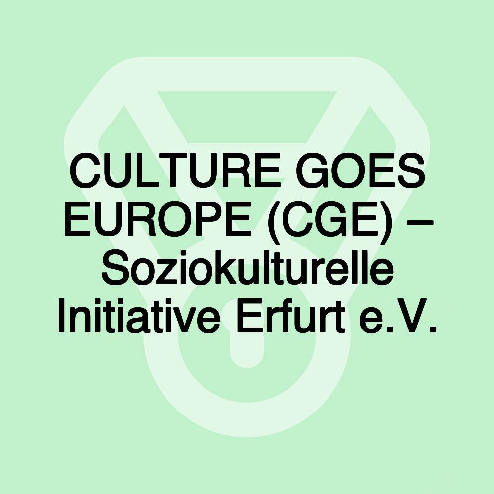 CULTURE GOES EUROPE (CGE) – Soziokulturelle Initiative Erfurt e.V.