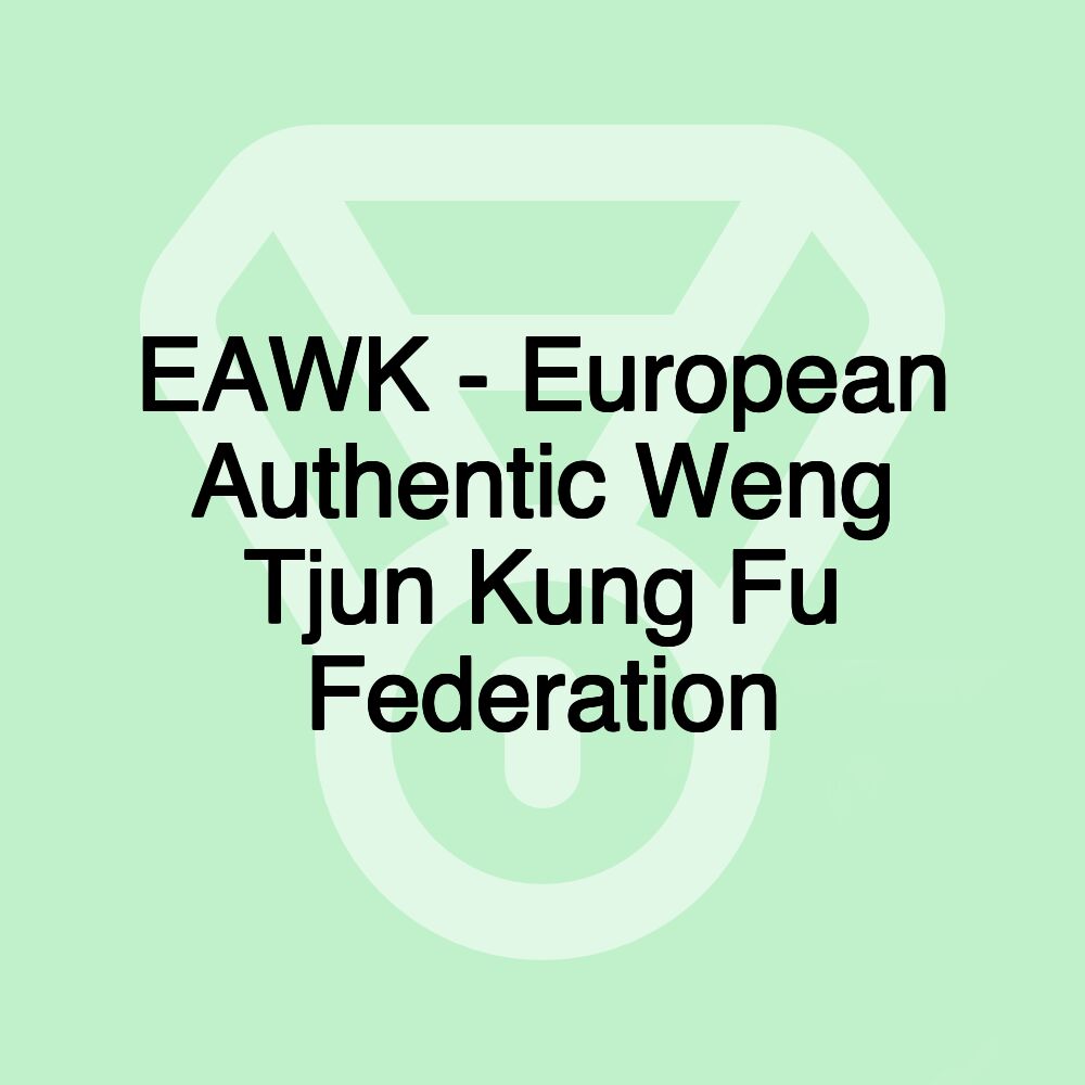 EAWK - European Authentic Weng Tjun Kung Fu Federation