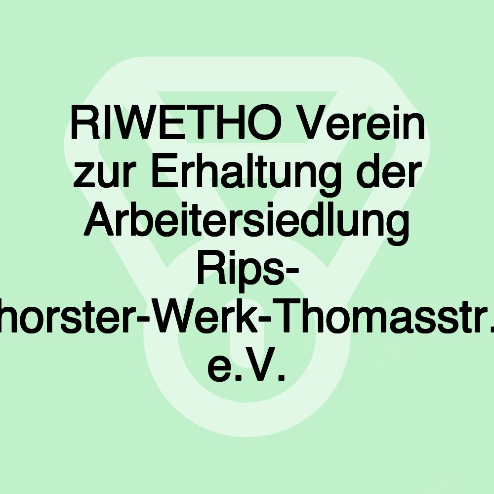 RIWETHO Verein zur Erhaltung der Arbeitersiedlung Rips- horster-Werk-Thomasstr. e.V.