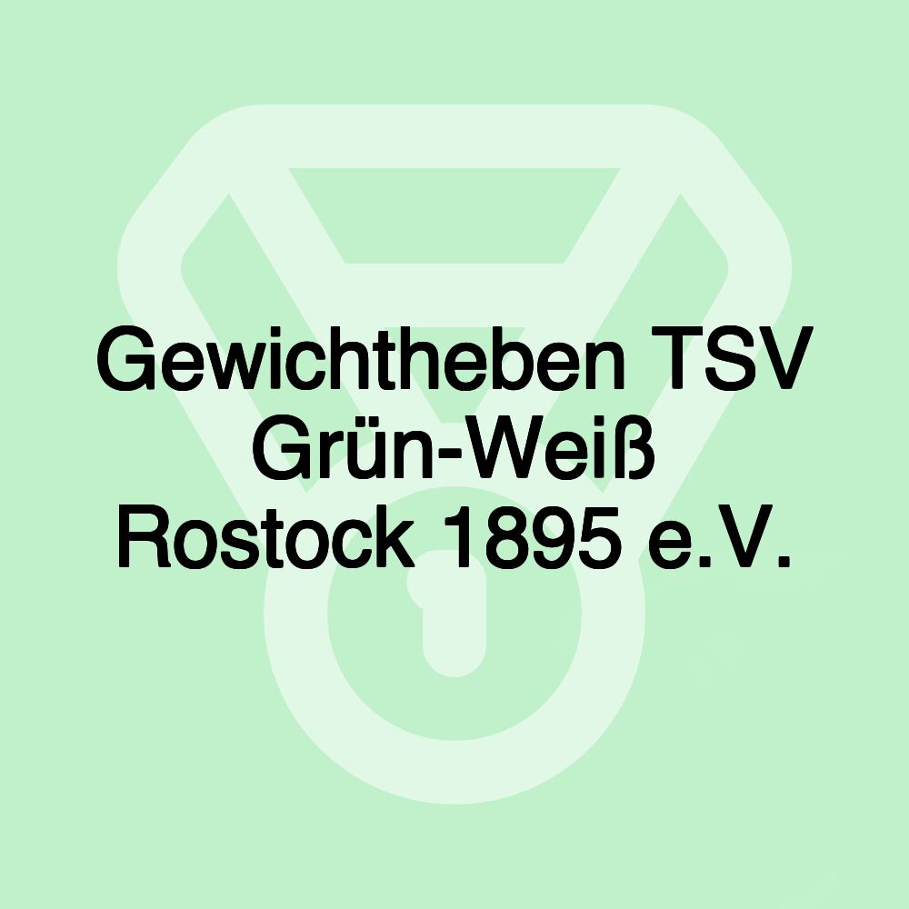 Gewichtheben TSV Grün-Weiß Rostock 1895 e.V.