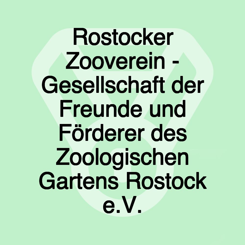 Rostocker Zooverein - Gesellschaft der Freunde und Förderer des Zoologischen Gartens Rostock e.V.