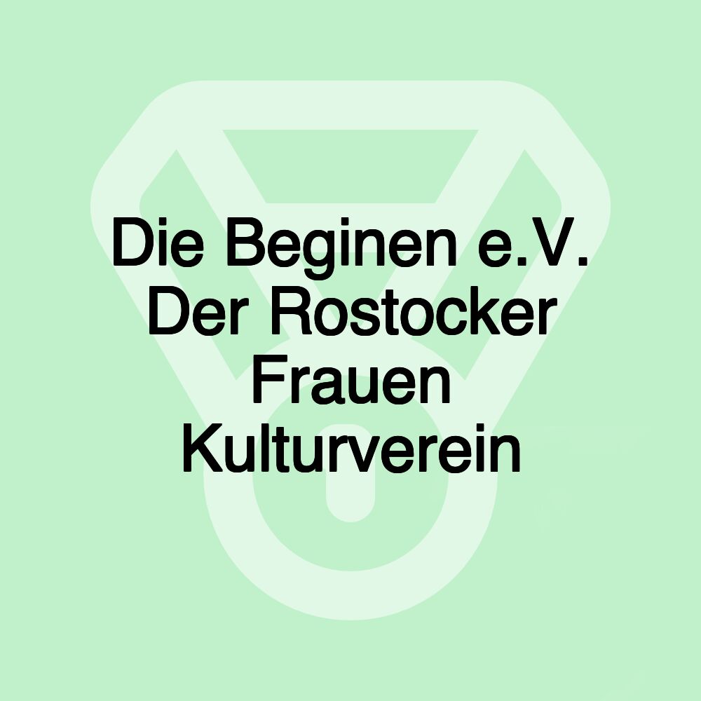 Die Beginen e.V. Der Rostocker Frauen Kulturverein