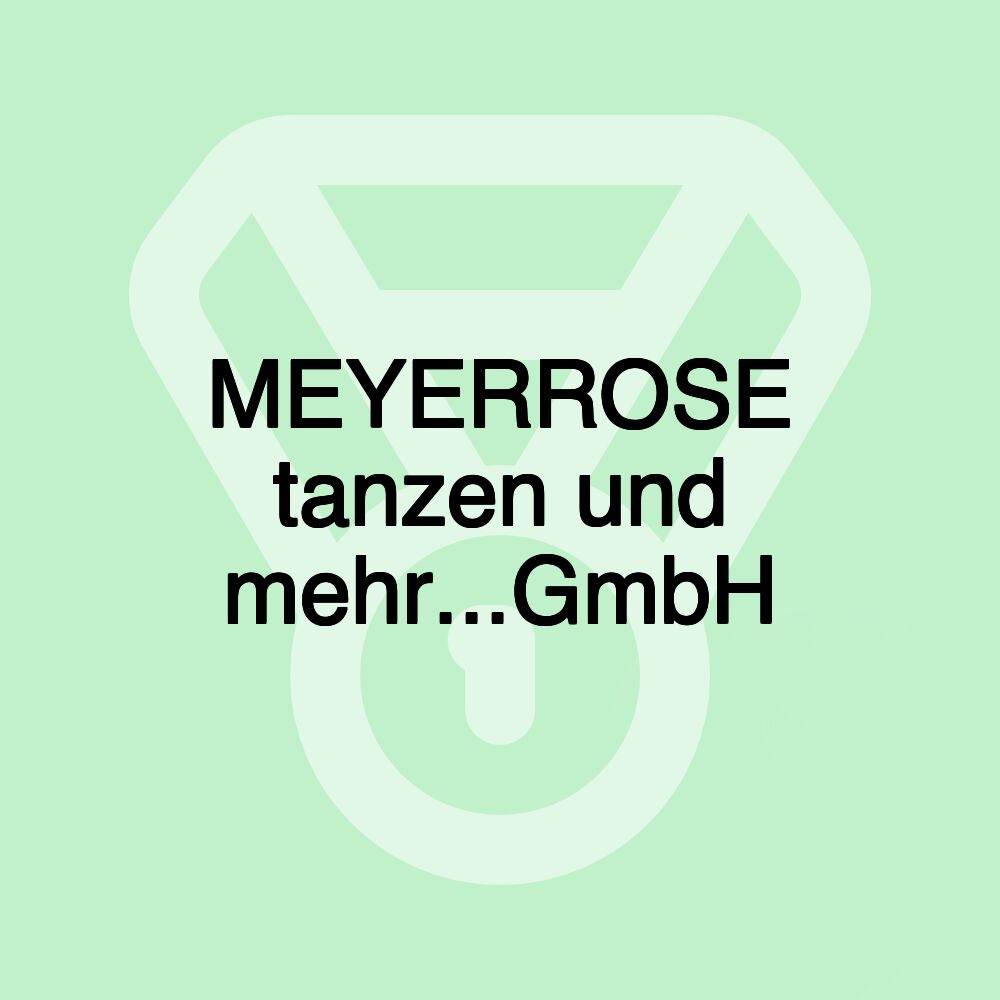 MEYERROSE tanzen und mehr...GmbH