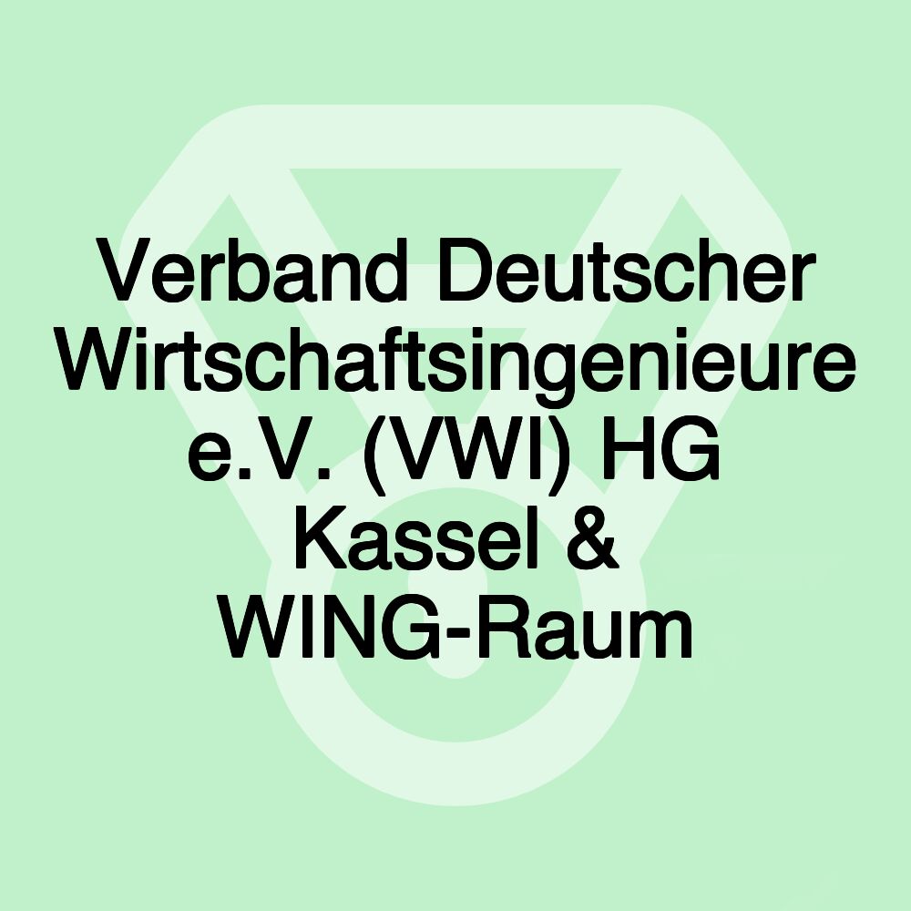 Verband Deutscher Wirtschaftsingenieure e.V. (VWI) HG Kassel & WING-Raum