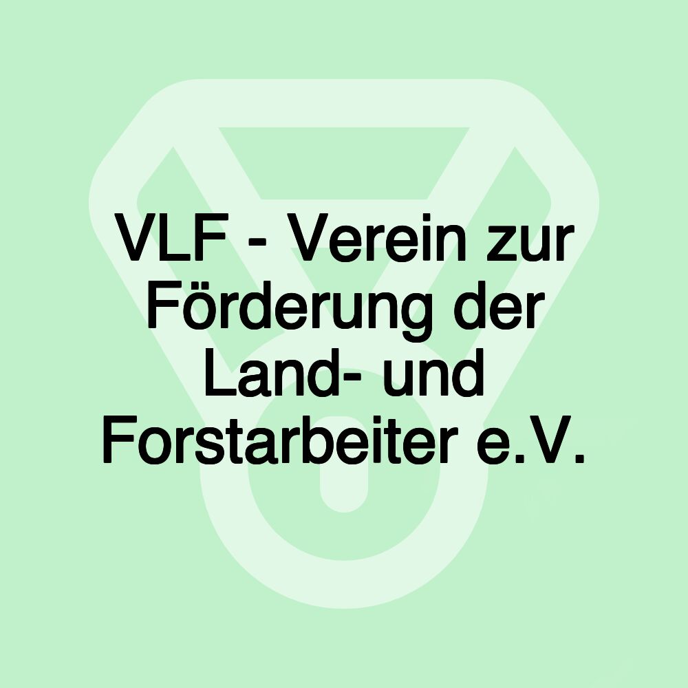 VLF - Verein zur Förderung der Land- und Forstarbeiter e.V.