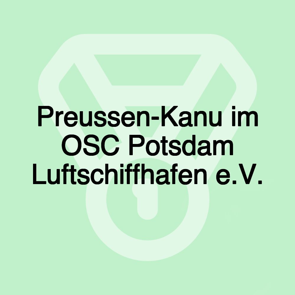 Preussen-Kanu im OSC Potsdam Luftschiffhafen e.V.