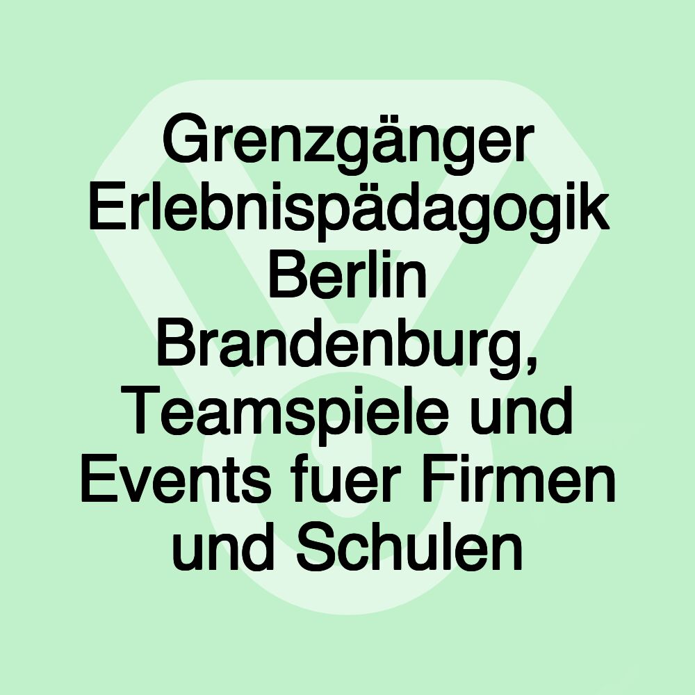 Grenzgänger Erlebnispädagogik Berlin Brandenburg, Teamspiele und Events fuer Firmen und Schulen