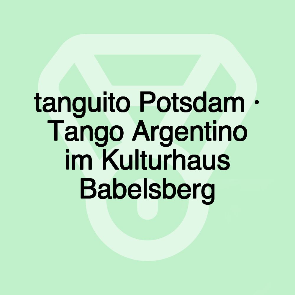 tanguito Potsdam · Tango Argentino im Kulturhaus Babelsberg