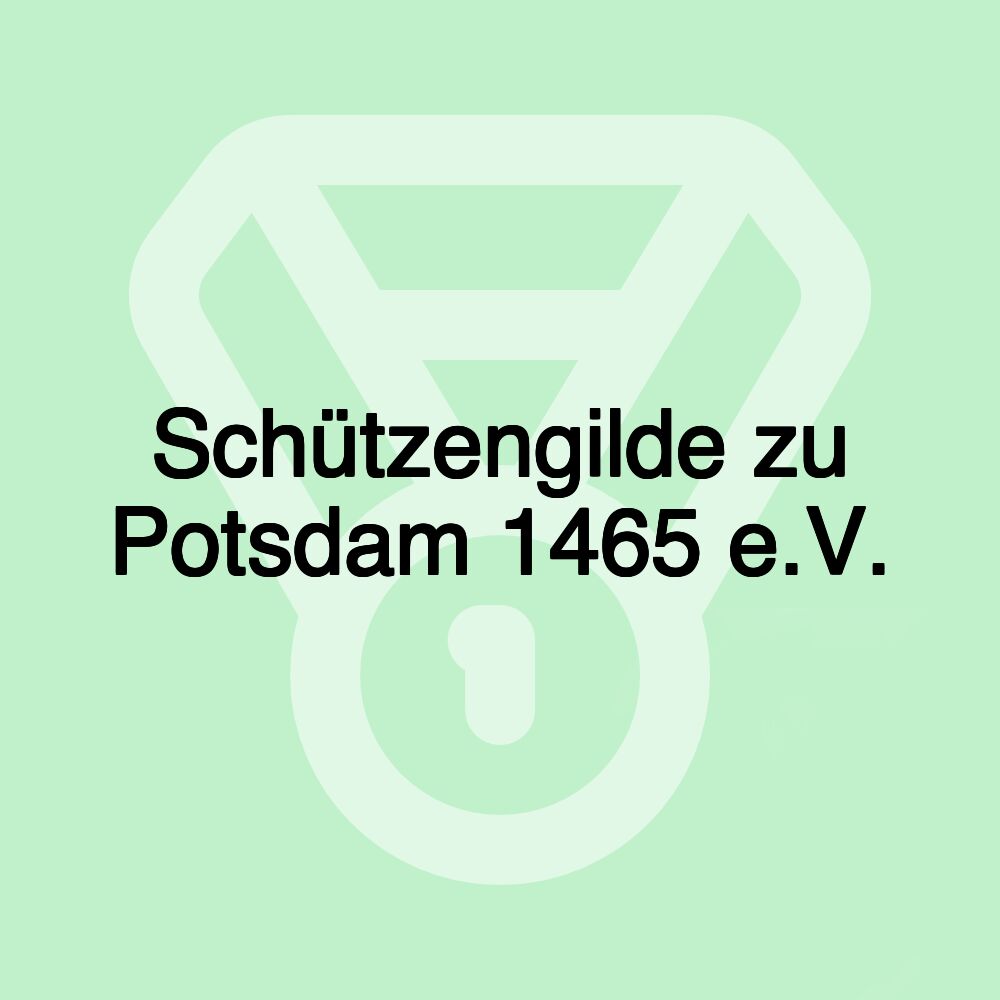 Schützengilde zu Potsdam 1465 e.V.