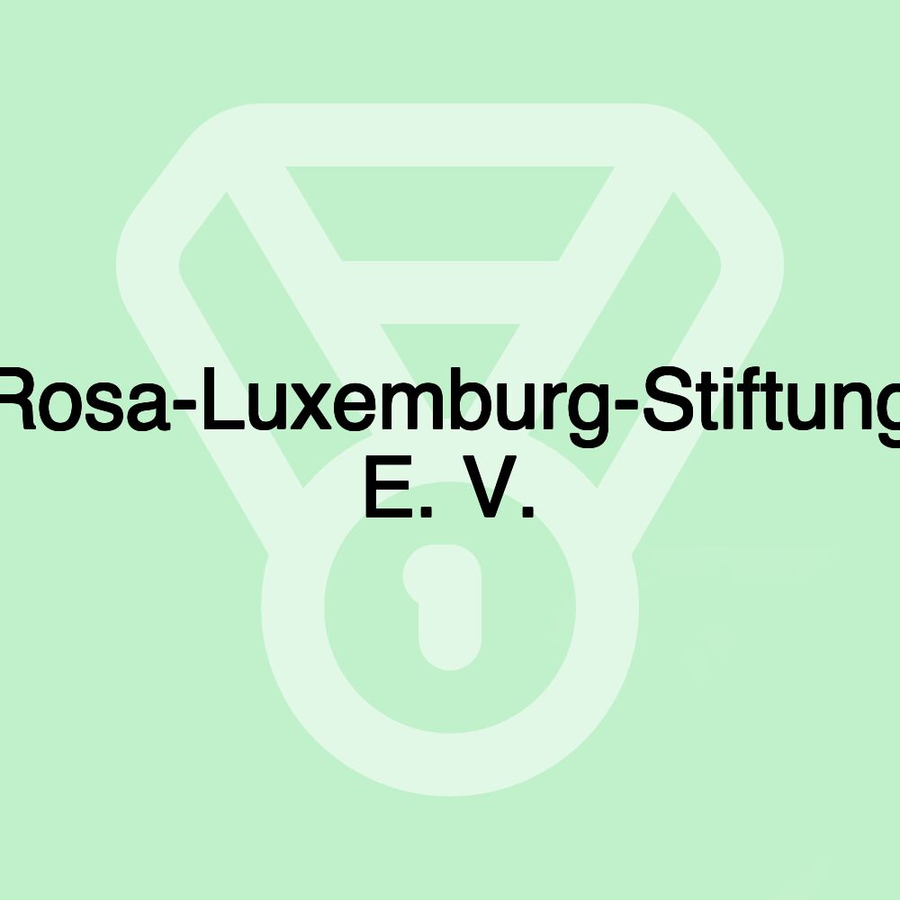 Rosa-Luxemburg-Stiftung E. V.