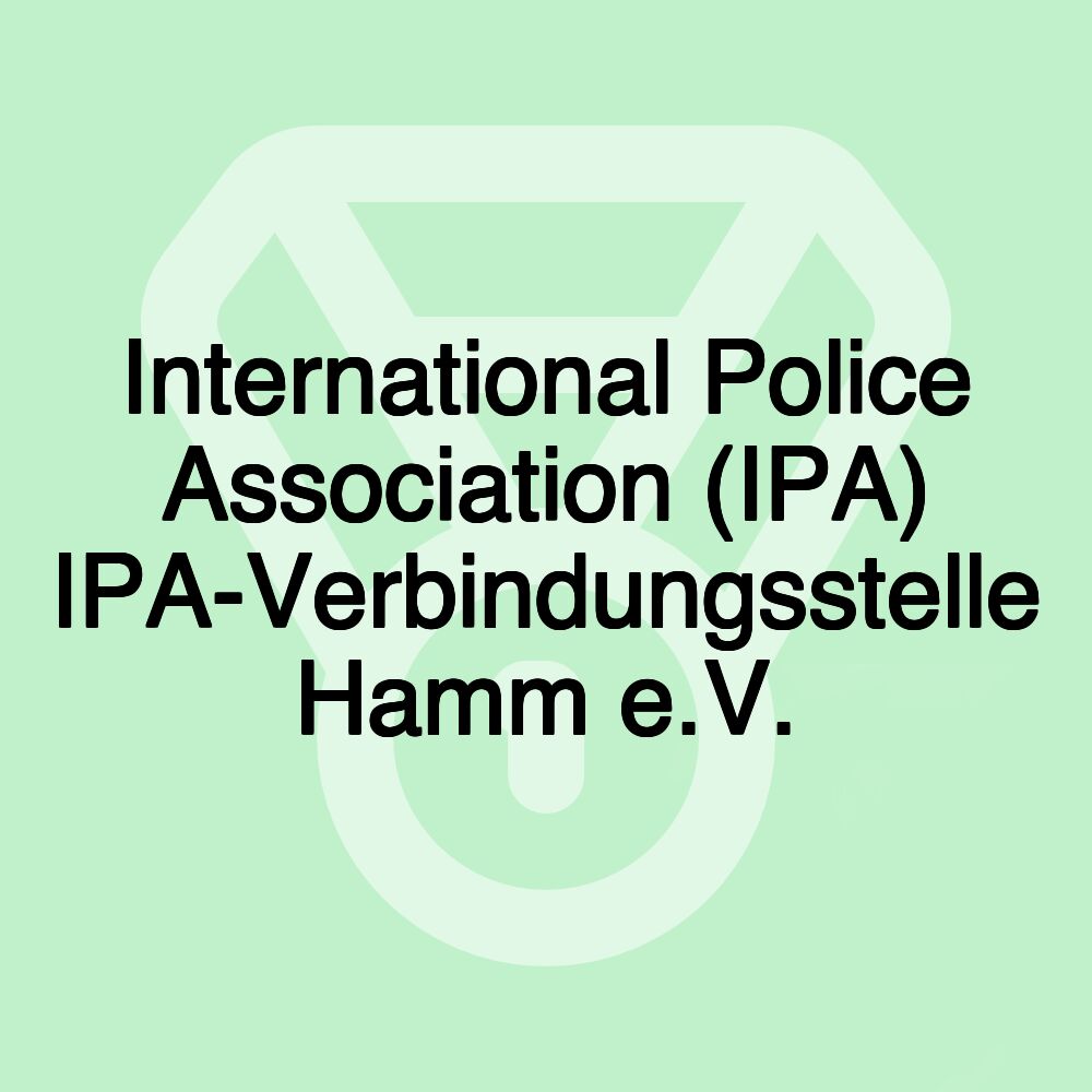 International Police Association (IPA) IPA-Verbindungsstelle Hamm e.V.