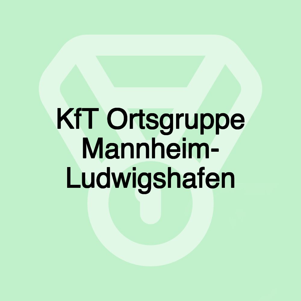 KfT Ortsgruppe Mannheim- Ludwigshafen