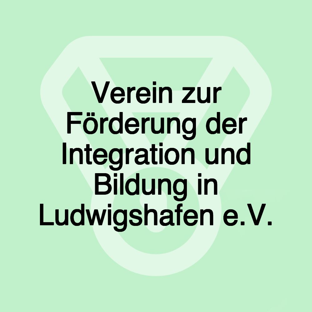 Verein zur Förderung der Integration und Bildung in Ludwigshafen e.V.