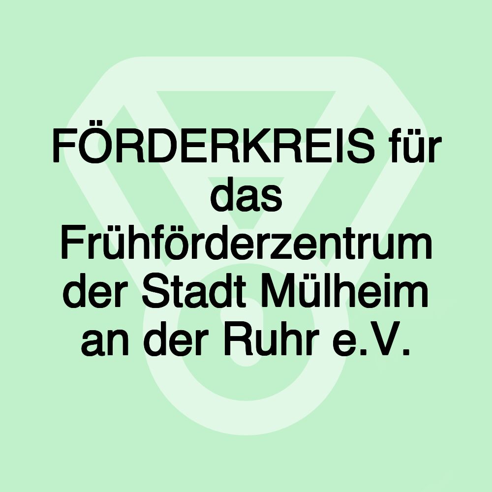 FÖRDERKREIS für das Frühförderzentrum der Stadt Mülheim an der Ruhr e.V.