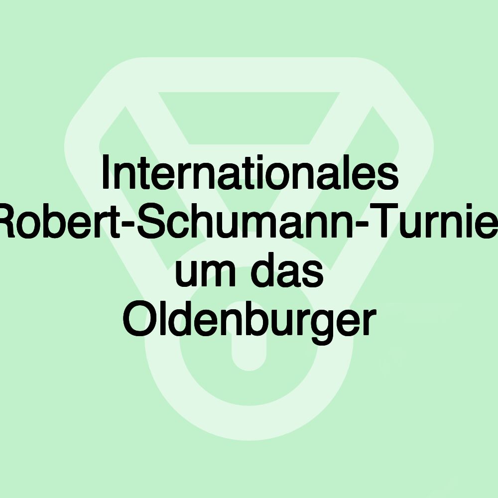 Internationales Robert-Schumann-Turnier um das Oldenburger