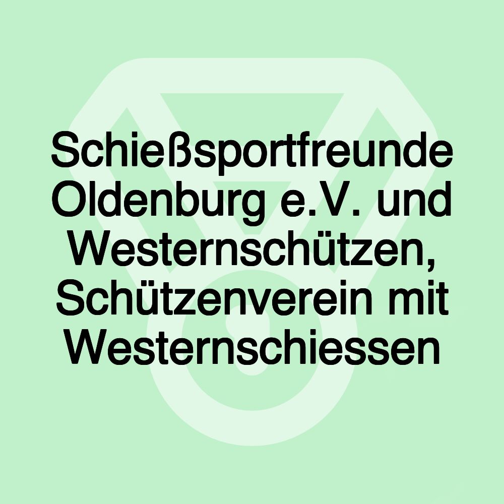 Schießsportfreunde Oldenburg e.V. und Westernschützen, Schützenverein mit Westernschiessen