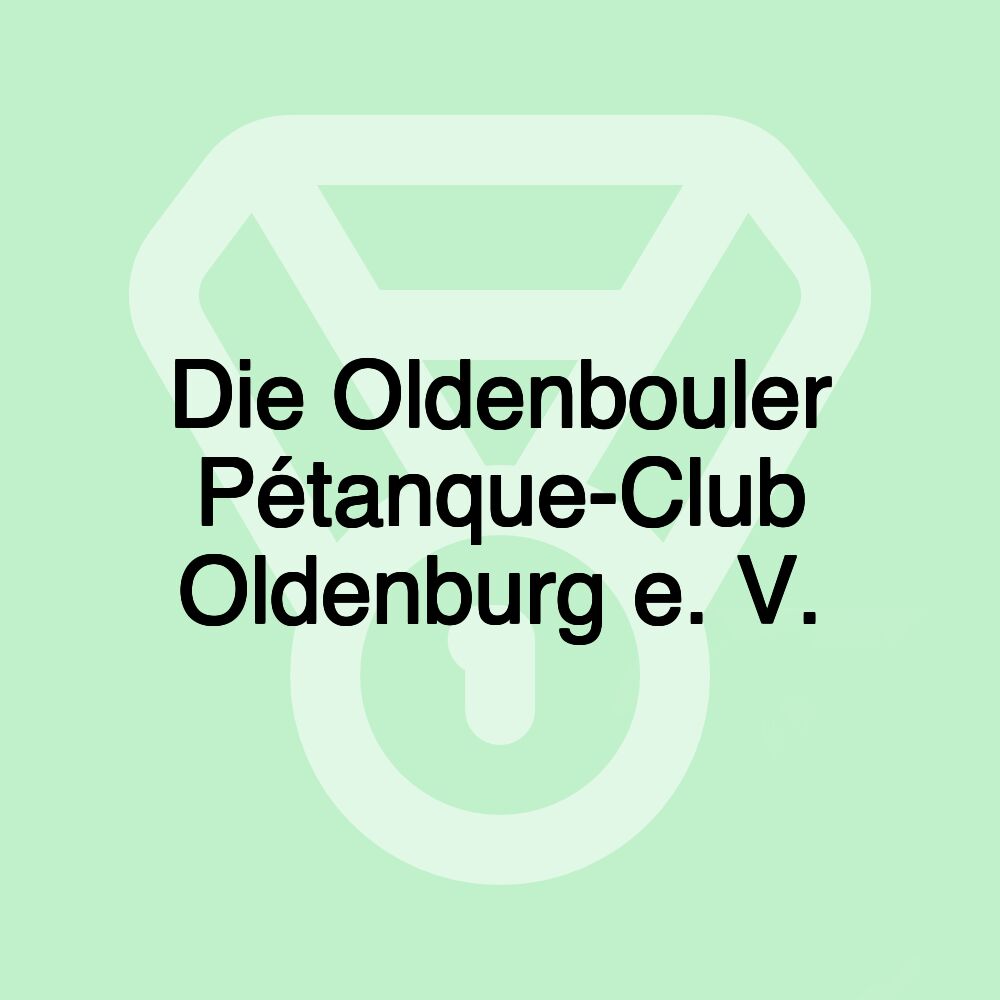 Die Oldenbouler Pétanque-Club Oldenburg e. V.