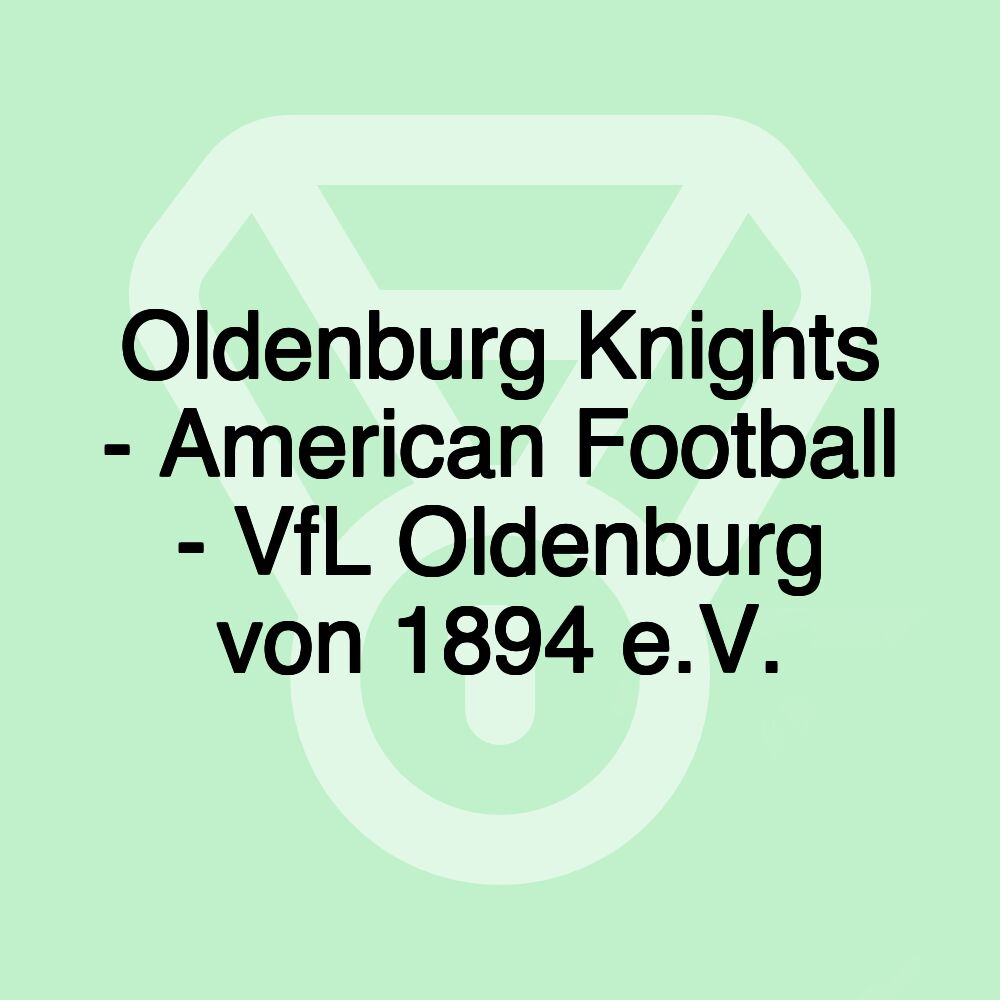 Oldenburg Knights - American Football - VfL Oldenburg von 1894 e.V.