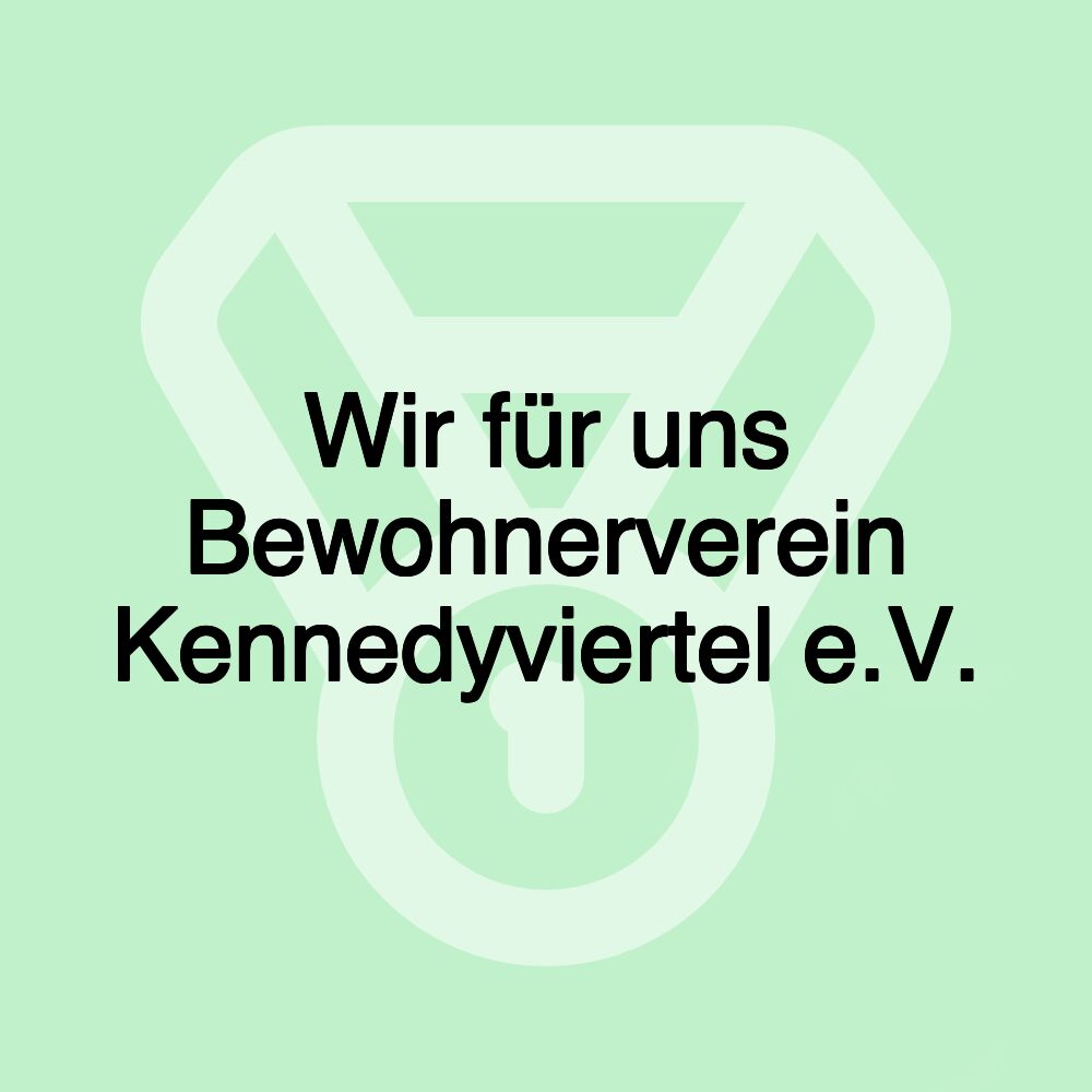 Wir für uns Bewohnerverein Kennedyviertel e.V.