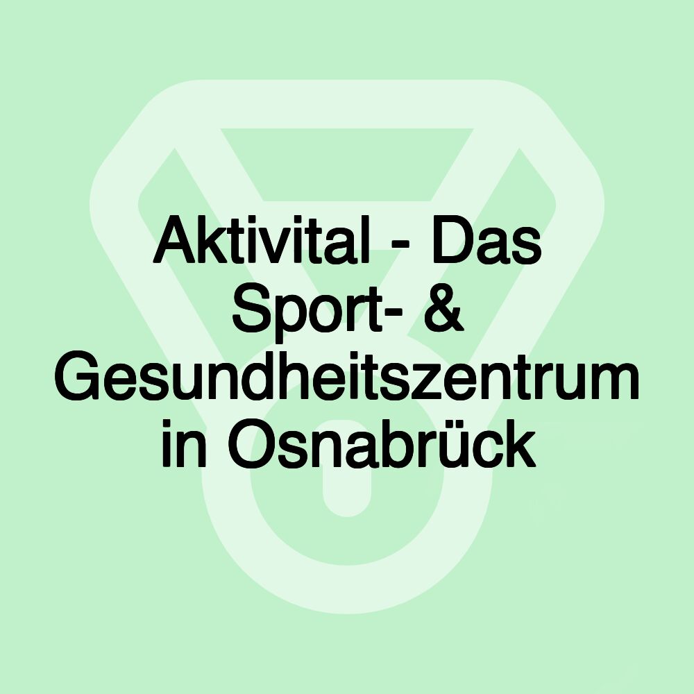 Aktivital - Das Sport- & Gesundheitszentrum in Osnabrück