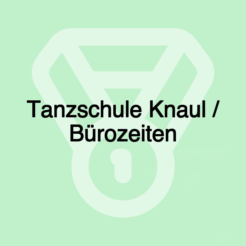 Tanzschule Knaul / Bürozeiten