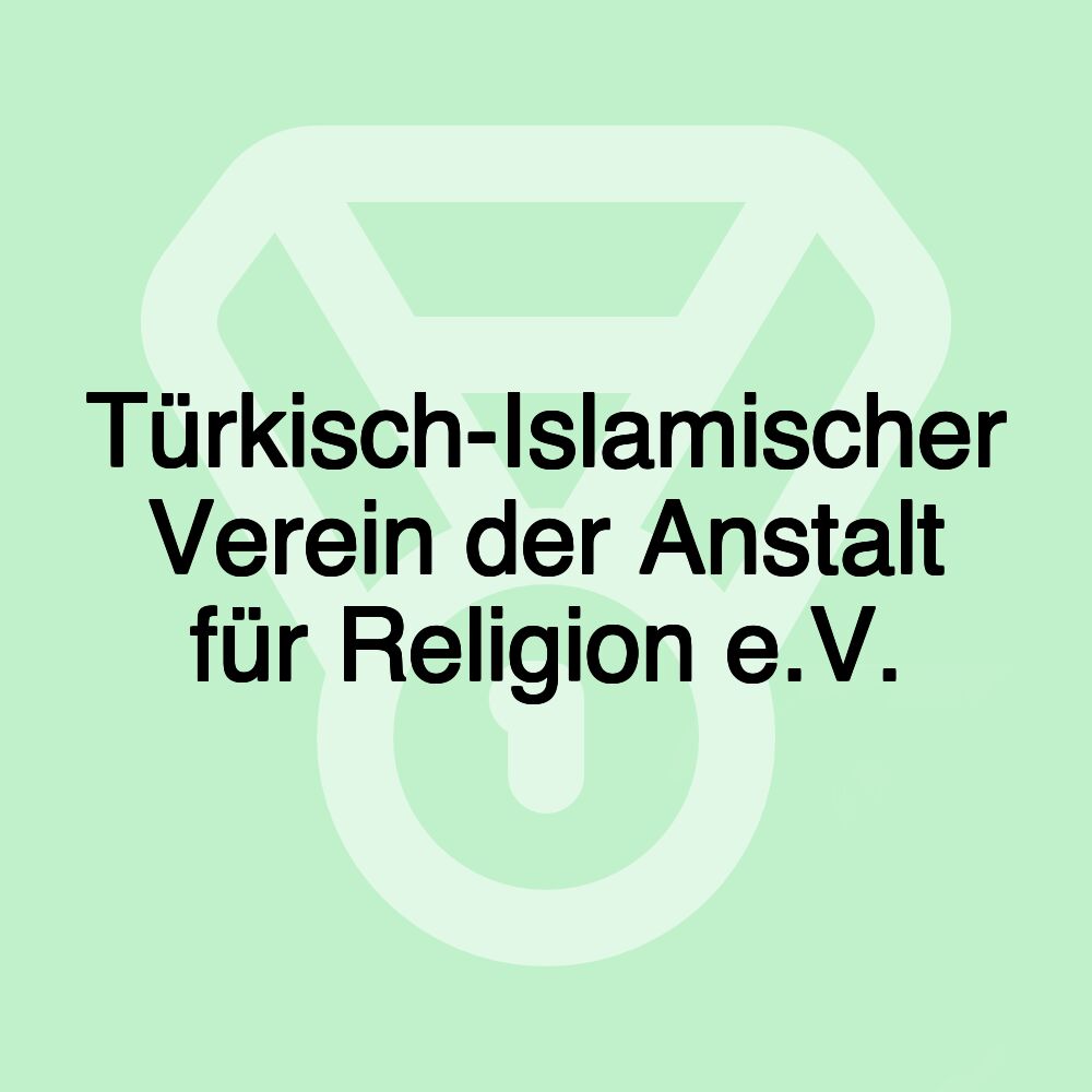 Türkisch-Islamischer Verein der Anstalt für Religion e.V.