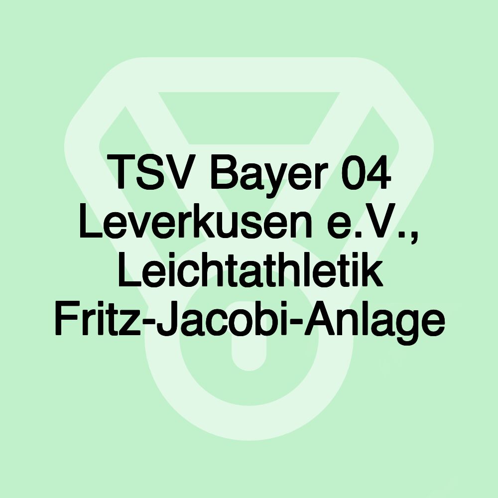 TSV Bayer 04 Leverkusen e.V., Leichtathletik Fritz-Jacobi-Anlage