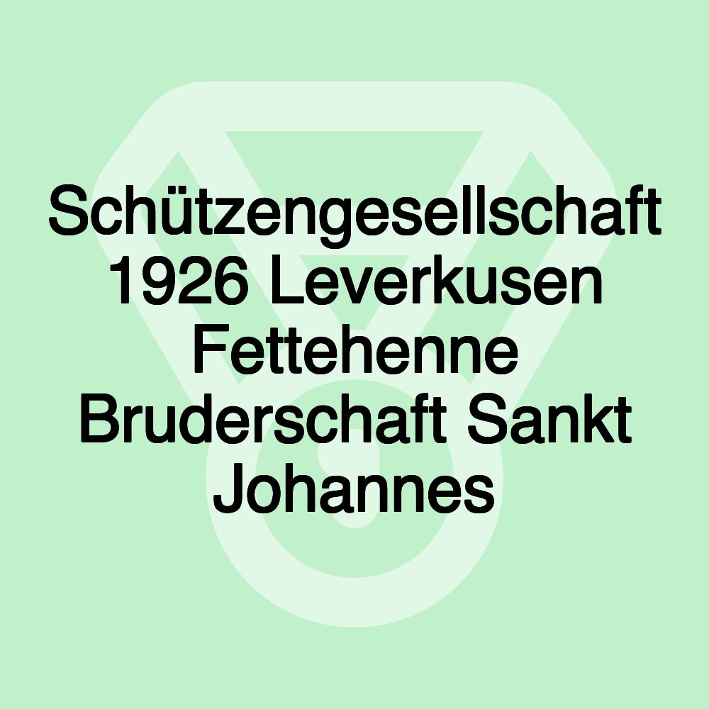 Schützengesellschaft 1926 Leverkusen Fettehenne Bruderschaft Sankt Johannes