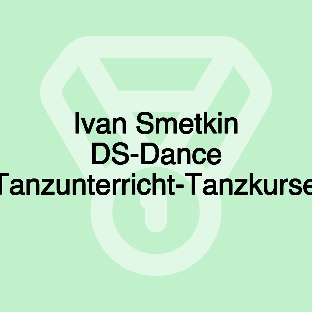 Ivan Smetkin DS-Dance Tanzlehrer-Tanzunterricht-Tanzkurse-Profitänzer