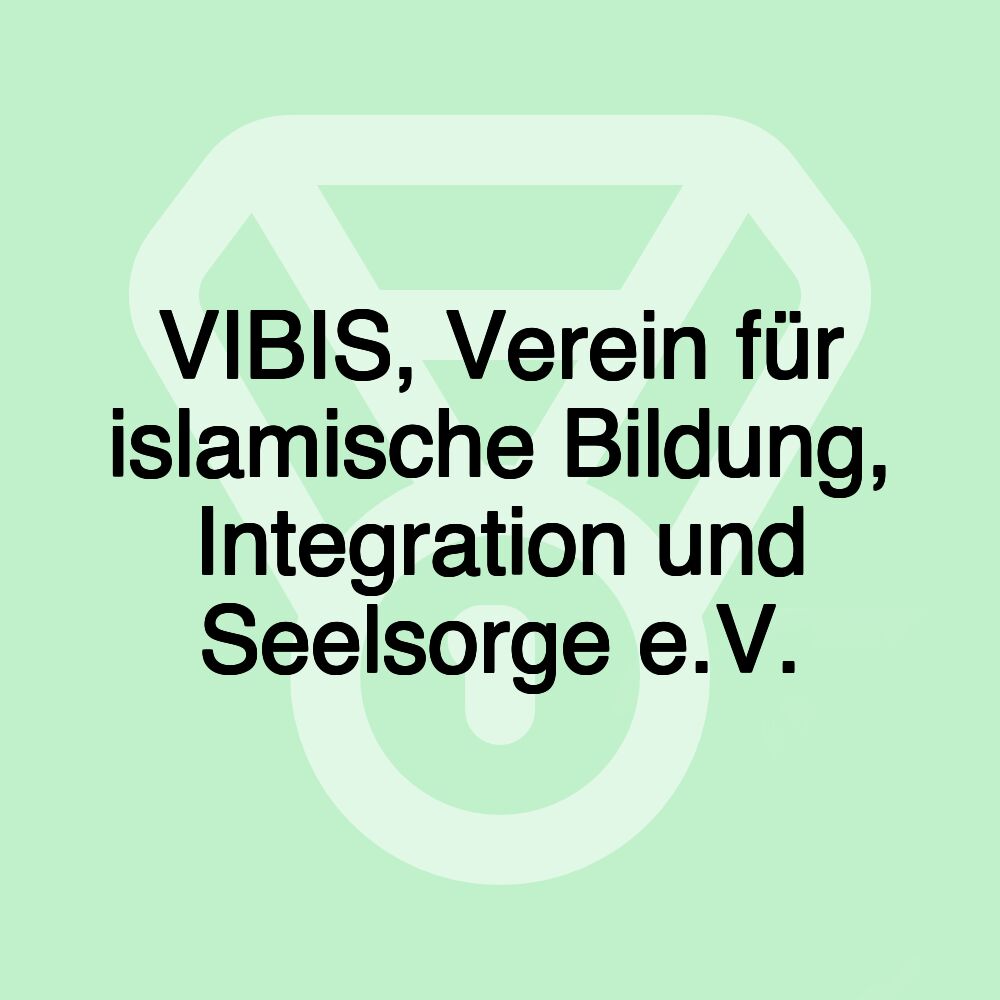 VIBIS, Verein für islamische Bildung, Integration und Seelsorge e.V.