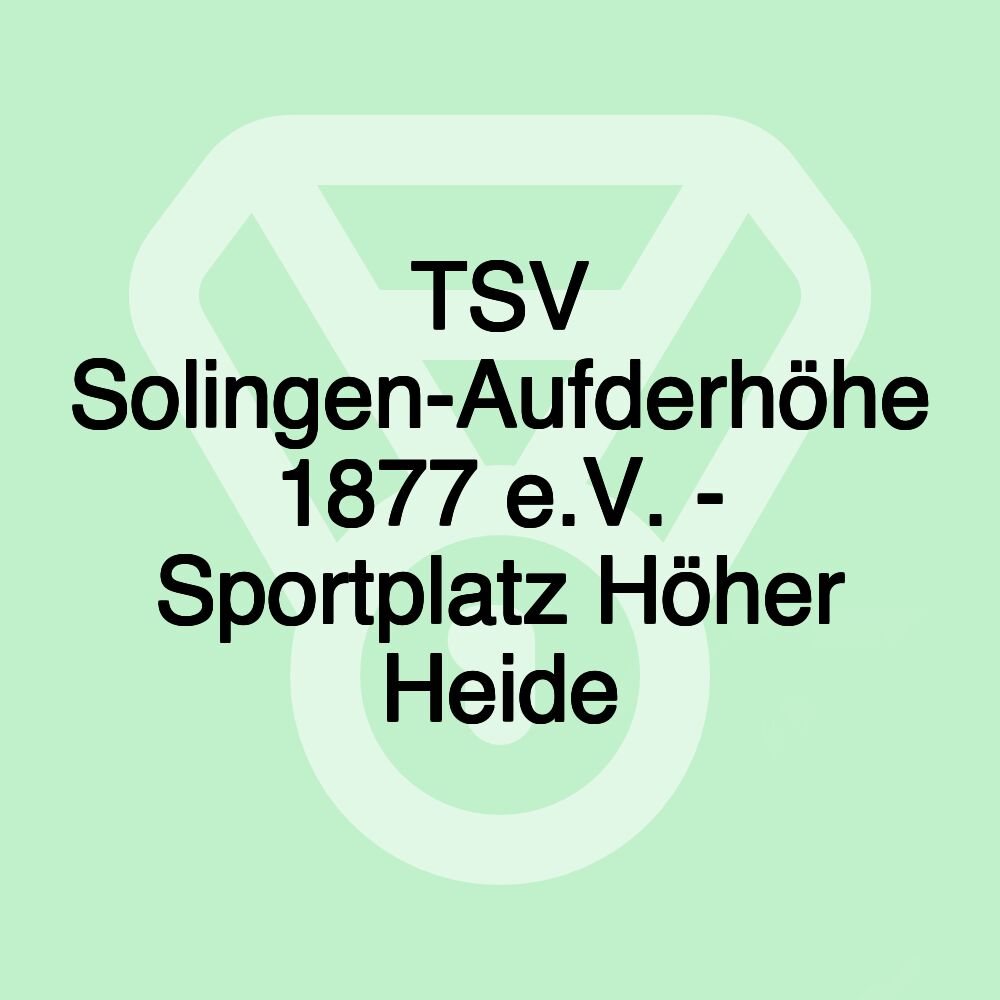 TSV Solingen-Aufderhöhe 1877 e.V. - Sportplatz Höher Heide