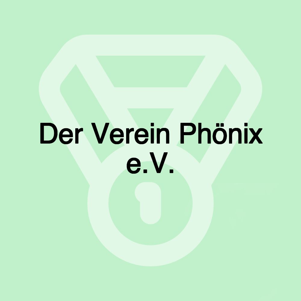 Der Verein Phönix e.V.