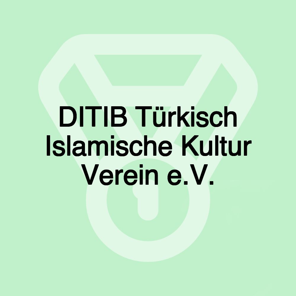 DITIB Türkisch Islamische Kultur Verein e.V.