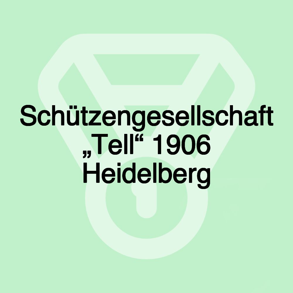 Schützengesellschaft „Tell“ 1906 Heidelberg