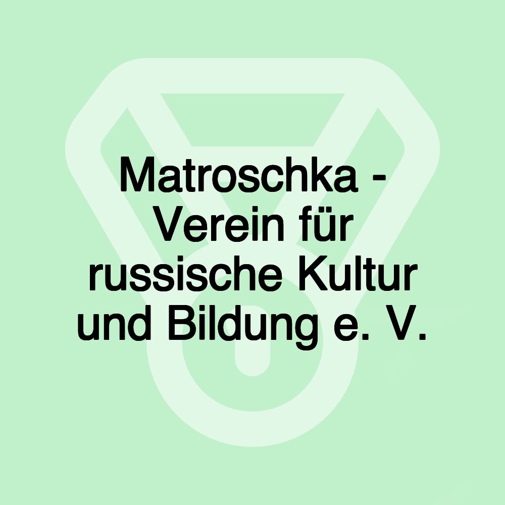 Matroschka - Verein für russische Kultur und Bildung e. V.