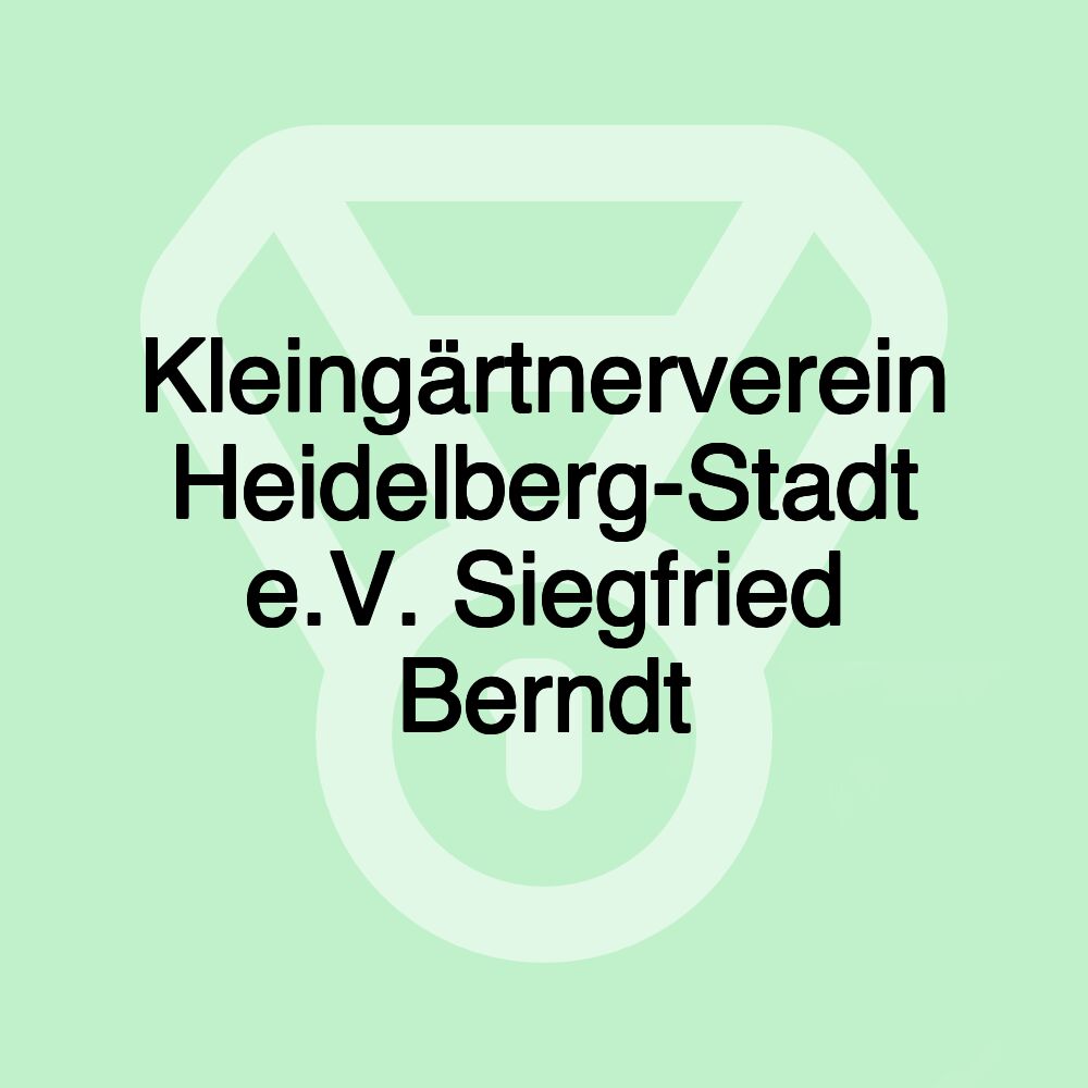 Kleingärtnerverein Heidelberg-Stadt e.V. Siegfried Berndt