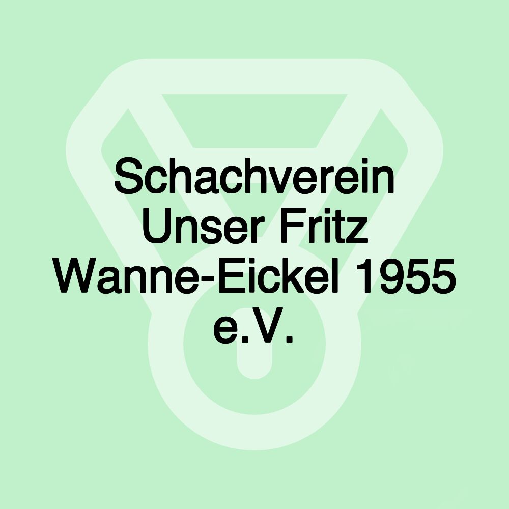 Schachverein Unser Fritz Wanne-Eickel 1955 e.V.