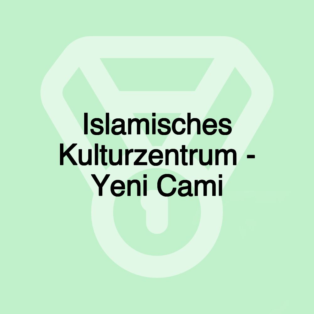 Islamisches Kulturzentrum - Yeni Cami